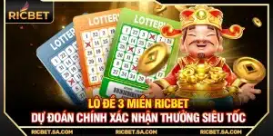 Lô Đề 3 Miền Ricbet – Dự Đoán Chính Xác Nhận Thưởng Siêu Tốc