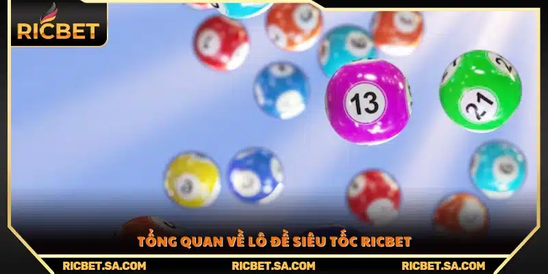 Giới thiệu khái quát về trò chơi lô đề siêu tốc Ricbet 